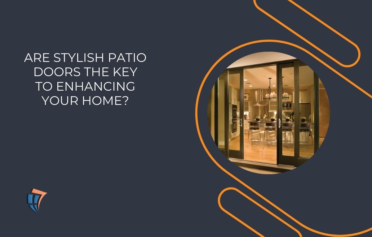 Read more about the article Are Stylish Patio Doors the Key to Enhancing Your Home?