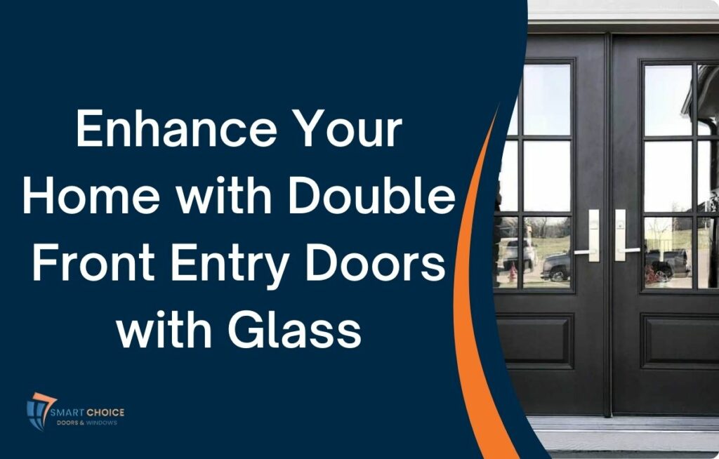 Enhance Your Home with Double Front Entry Doors with Glass