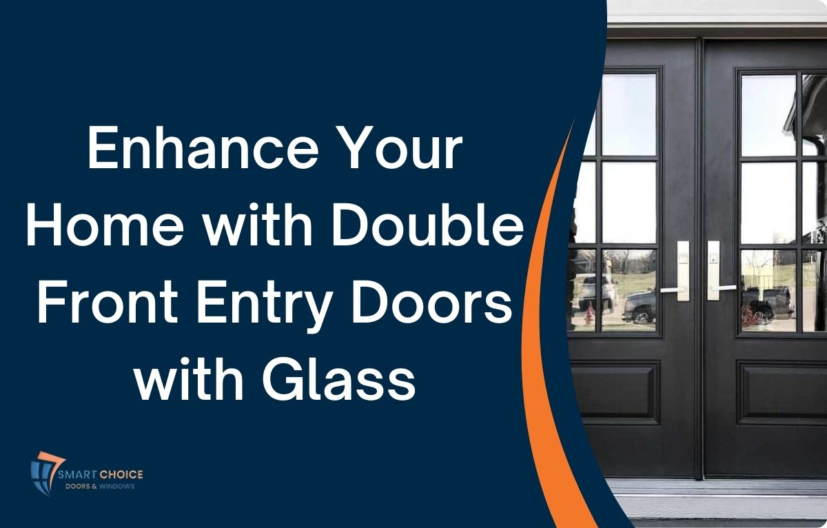 Read more about the article Enhance Your Home with Double Front Entry Doors with Glass