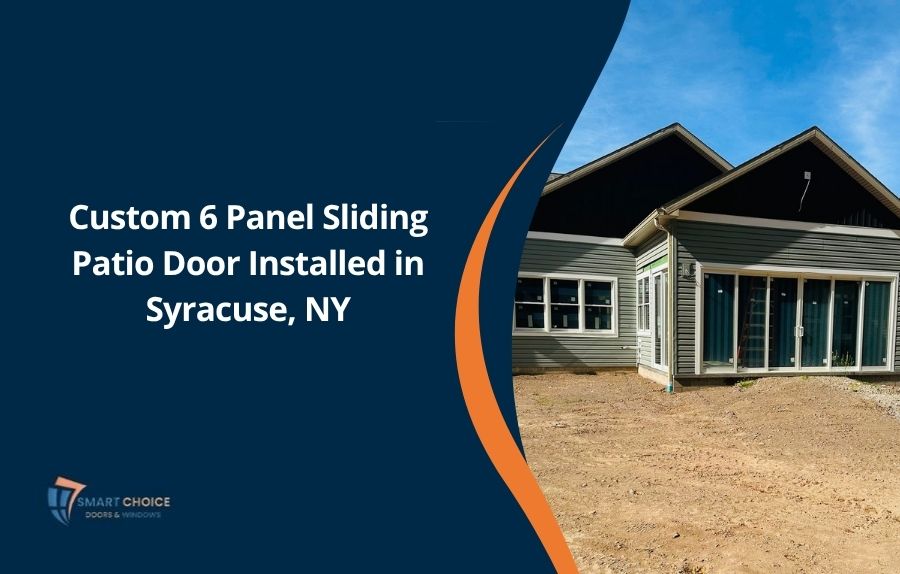 Custom 6 Panel Sliding Patio Door Installed in Syracuse, NY